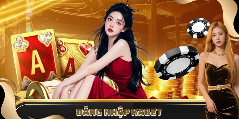 Hướng dẫn chi tiết các bước đăng nhập Kabet