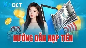 Hướng dẫn nạp tiền Kabet