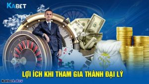 Những quyền lợi nhận được khi trở thành đại lý Kabet